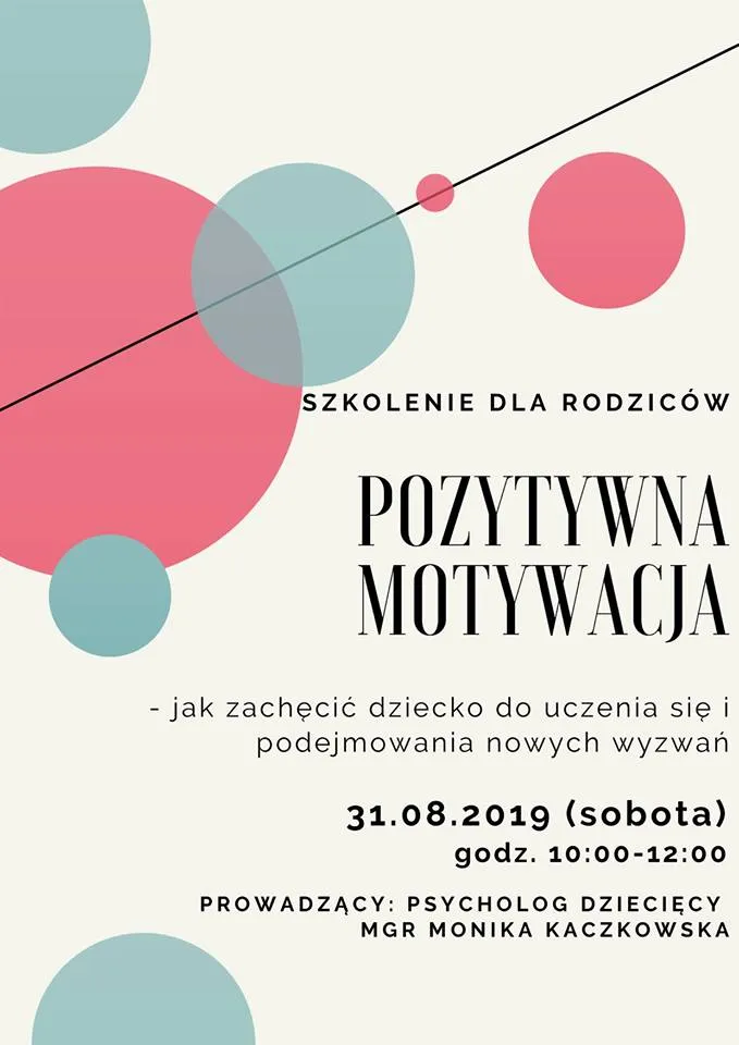 Obraz przedstawia plakat promujący szkolenia dla rodziców. "Szkolenie dla rodziców. Pozytywna motywacja - jak zachęcić dziecko do uczenia się i podejmowania nowych wyzwań. 31.08.2019 (sobota) godz. 10:00-12:00 prowadzący: Psycholog Dziecięcy mgr Monika Kaczkowska.